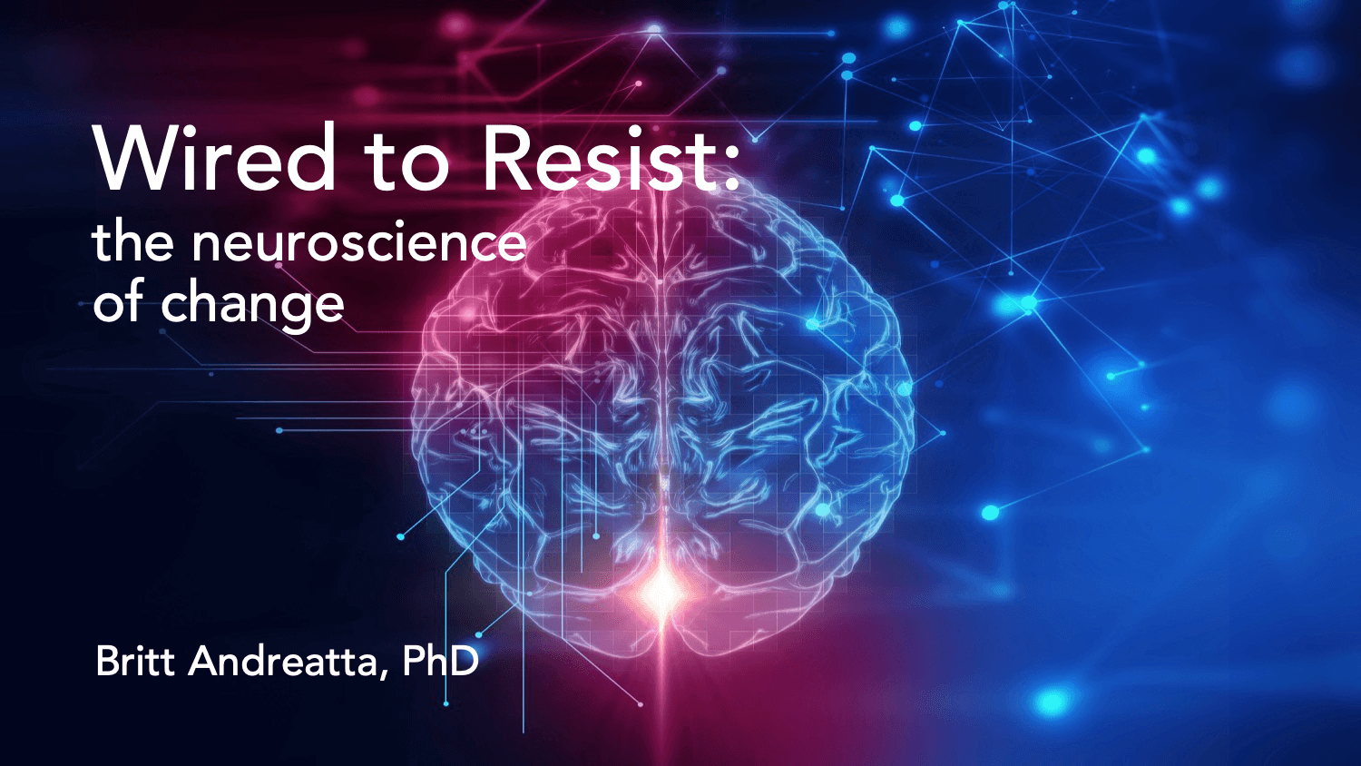 Wired to Resist: The Neurosci of Change
